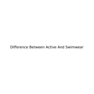 Difference Between Active And Swimwear