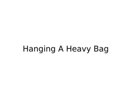 Hanging A Heavy Bag